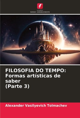 FILOSOFIA DO TEMPO: Formas artísticas de saber (Parte 3) Tolmachev Taschenbuch