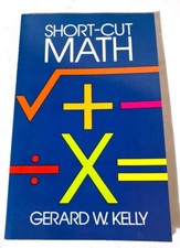 SHORT-CUT MATH MATHEMATICS PAPERBACK BOOK GERARD W KELLY 9780486246116