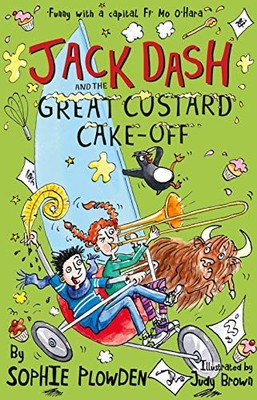 Jack Dash & the Great Custard Cake Off (Jack Dash 3 by Sophie Plowden 1910611166