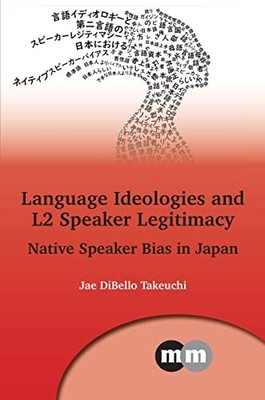 Jae DiBello Takeuchi - Language Ideologies and L2 Speaker Legitimacy   - G245z