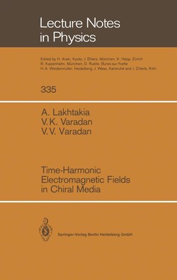 Time-Harmonic Electromagnetic Fields in Chiral Media Akhlesh Lakhtakia
