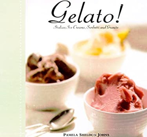 Gelato! : Italian Ice Creams, Sorbetti, and Granite Pamela Sheldo