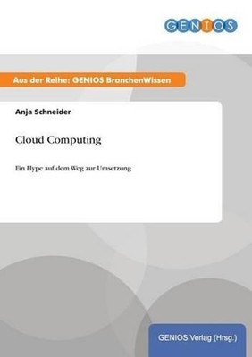 Cloud Computing: Ein Hype auf dem Weg zur Umsetzung by Anja Schneider (German) P