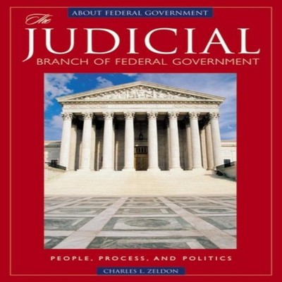 The Judicial Branch of Federal Government People Process and Poli