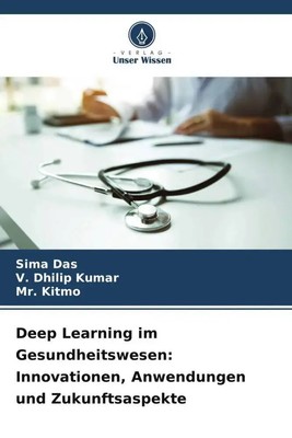 Sima Das (u. a.) | Deep Learning im Gesundheitswesen: Innovationen,...