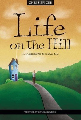 Life on the Hill: Be-Attitudes for Everyday Life by Spicer, Chris 1912863685