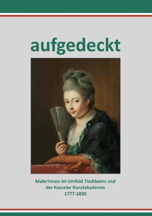 Aufgedeckt - Malerinnen Umfeld Tischbeins Und Der Kassler