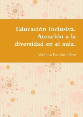 Educación Inclusiva. Atención a la diversidad en el aula. [Spanish]