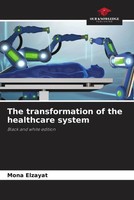 The Transformation Of The Healthcare System Black And White [.] Elzayat