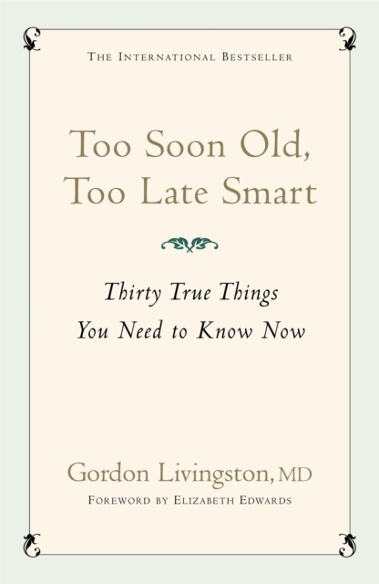 Too Soon Old, Too Late Smart by Gordon Livingston Md (Paperback Book)