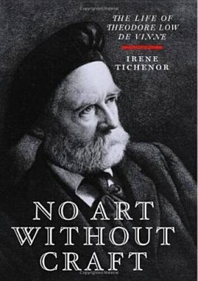 No Art Without Craft: The Life Of Theodore Low De Vinne, Printer - GOOD