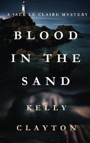 Blood In The Sand: Volume 1 (A Jack Le Claire Mystery) - Clayton, Kelly