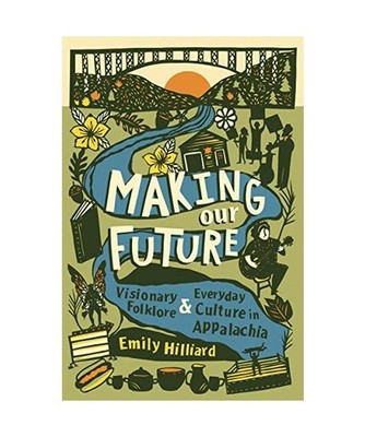 Making Our Future: Visionary Folklore and Everyday Culture in Appalachia: Vision