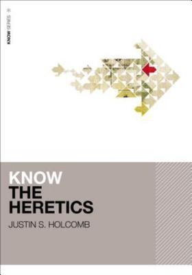 Know the Heretics by Justin Holcomb (2014, Trade Paperback)