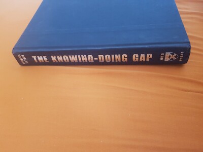 The Knowing-Doing Gap : How Smart Companies Turn Knowledge into Action by Rober 