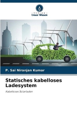 Statisches kabelloses Ladesystem by P. Sai Niranjan Kumar (German) Paperback Boo