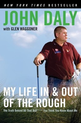 My Life in and out of the Rough: The Truth Behind All That Bull**** You Thin...