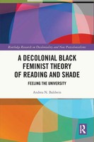 Andrea N. Baldwin | A Decolonial Black Feminist Theory Of Reading And Shade