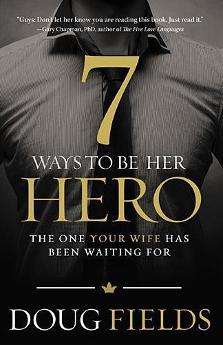 7 Ways to Be Her Hero: The One Your Wife - 9780849920561, paperback, Doug Fields