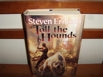STEVEN ERIKSON    TOLL THE HOUNDS     1ST  HC/DJ      MALAZAN BOOK