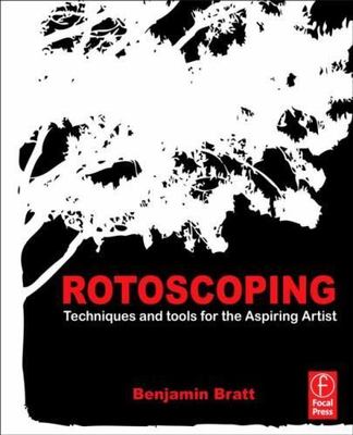 Rotoscoping : Techniques and Tools for the Aspiring Artist, Paperback by Brat...