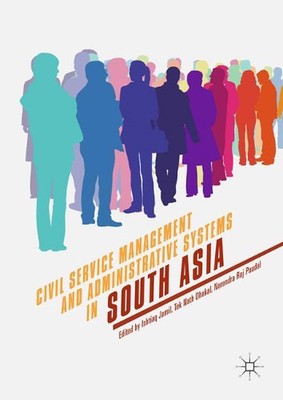 Civil Service Management and Administrative Systems in South Asia by Ishtiaq Jam
