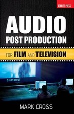 Audio Post Production: For Film and Television - Paperback By Cross, Mark - GOOD