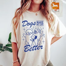Dogs Make My Life Better Shirt Cute Dancing Dog Tee Funny Dog Lover Gift T-Shirt