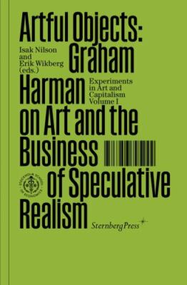 Artful Objects Graham Harman on Art and the Business of Spec Format: Paperback