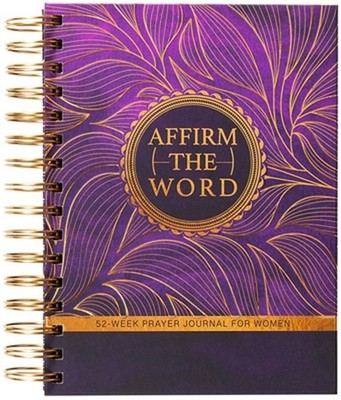 Affirm the Word: 52-Week Prayer Journal for Women (Spiral Bound, Comb or Coil)