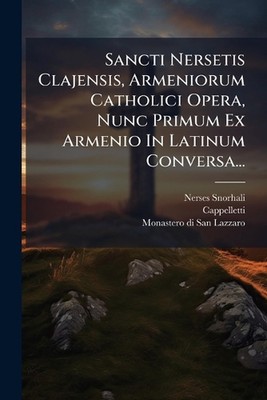 Sancti Nersetis Clajensis, Armeniorum Catholici Opera, Nunc Primum Ex Armenio In