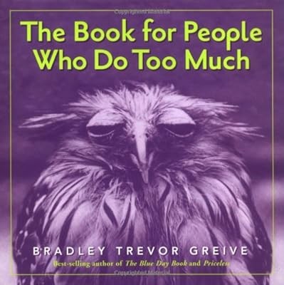 The Book for People Who Do Too Much, Greive, Bradley Trevor, Used; Very Good Boo