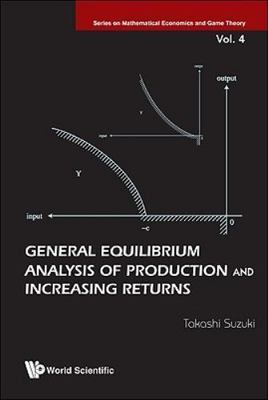 General Equilibrium Analysis of Production and Increasing Returns (Series on Mat