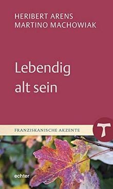 Lebendig alt sein (Franziskanische Akzente) von Arens | Buch | Zustand sehr gut