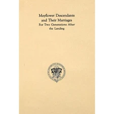 Mayflower Descendants and Their Marriages For Two Generations After the Landing
