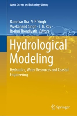 Hydrological Modeling: Hydraulics, Water Resources and Coastal Engineering: New
