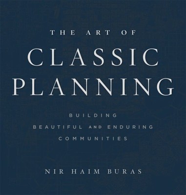Art of Classic Planning : Building Beautiful and Enduring Communities, Hardco...