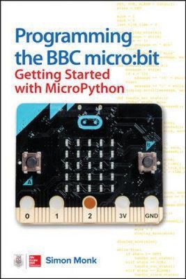 Programming the BBC Micro: Bit: Getting Started with Micropython by Monk, Simon