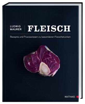 Fleisch | Ludwig Maurer | Rezepte und Praxiswissen zu besonderen Fleischstücken