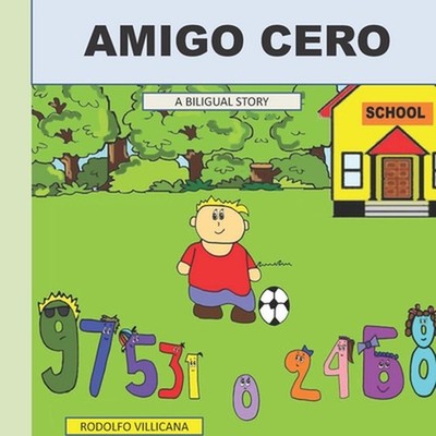 Amigo Cero: Cuento biling?e ( Espa?ol / English ) by Rodolfo Villicana Paperback