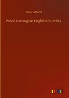 Francis Bond | Wood Carvings In English Churches | Buch | Englisch (2020)