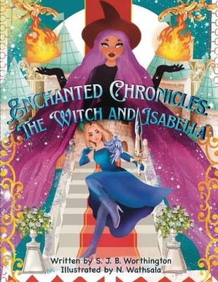 Enchanted Chronicles: The Witch and Isabella by S.J.B. Worthington Paperback Boo