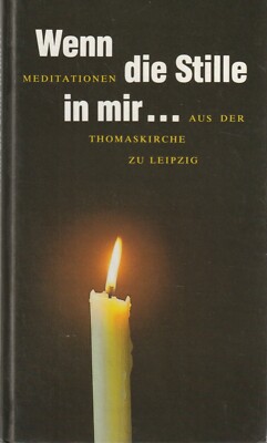 Wenn die Stille in mir...aus der Thomaskirche zu Leipzig, Meditationen