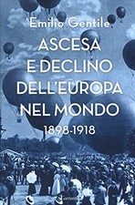 Ascesa e declino dell'Europa nel mondo - Emilio Gentile (Garzanti) [2018]