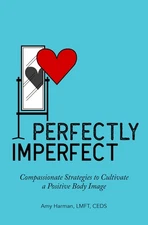 Perfectly Imperfect: Compassionate Strategies to Cultivate a Positive Body I...