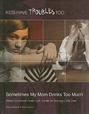 Sometimes My Mom Drinks Too Much Library Binding Sheila Stewart