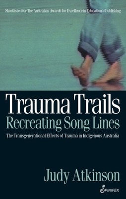 TRAUMA TRAILS, RECREATING SONG LINES by Judy Atkinson Paperback Self Help