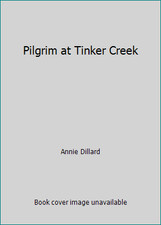 Pilgrim at Tinker Creek by Annie Dillard