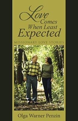 Love Comes When Least Expected: Missionary Love Stories Olga Warner Penzin