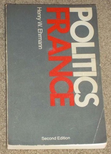 POLITICS IN FRANCE BY HENRY EHRMANN, 1971 PAPERBACK, 2ND ED. FIRST PRINTING - Picture 1 of 7